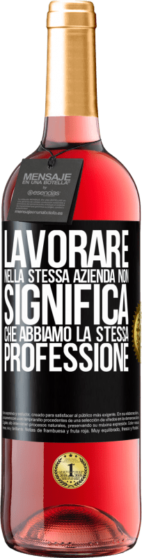 29,95 € Spedizione Gratuita | Vino rosato Edizione ROSÉ Lavorare nella stessa azienda non significa che abbiamo la stessa professione Etichetta Nera. Etichetta personalizzabile Vino giovane Raccogliere 2025 Tempranillo