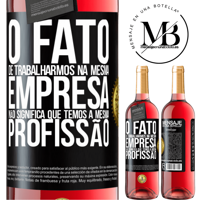 29,95 € Envio grátis | Vinho rosé Edição ROSÉ O fato de trabalharmos na mesma empresa não significa que temos a mesma profissão Etiqueta Preta. Etiqueta personalizável Vinho jovem Colheita 2023 Tempranillo