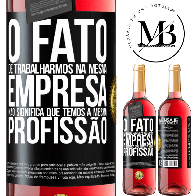 29,95 € Envio grátis | Vinho rosé Edição ROSÉ O fato de trabalharmos na mesma empresa não significa que temos a mesma profissão Etiqueta Preta. Etiqueta personalizável Vinho jovem Colheita 2025 Tempranillo