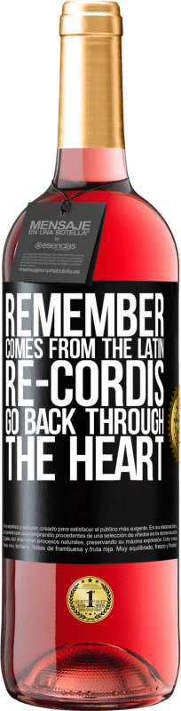 «REMEMBER, from the Latin re-cordis, go back through the heart» ROSÉ Edition