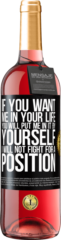 29,95 € Free Shipping | Rosé Wine ROSÉ Edition If you love me in your life, you will put me in it yourself. I will not fight for a position Black Label. Customizable label Young wine Harvest 2023 Tempranillo