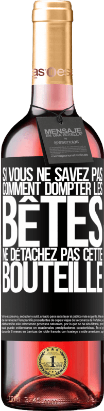 29,95 € | Vin rosé Édition ROSÉ Si vous ne savez pas comment dompter les bêtes, ne détachez pas cette bouteille Étiquette Noire. Étiquette personnalisable Vin jeune Récolte 2024 Tempranillo