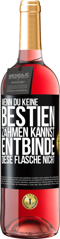 29,95 € Kostenloser Versand | Roséwein ROSÉ Ausgabe Wenn du keine Bestien zähmen kannst, entbinde diese Flasche nicht Schwarzes Etikett. Anpassbares Etikett Junger Wein Ernte 2025 Tempranillo