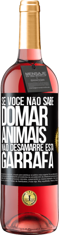 29,95 € Envio grátis | Vinho rosé Edição ROSÉ Se você não sabe domar animais, não desamarre esta garrafa Etiqueta Preta. Etiqueta personalizável Vinho jovem Colheita 2024 Tempranillo