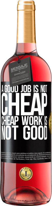 «A good job is not cheap. Cheap work is not good» ROSÉ Edition