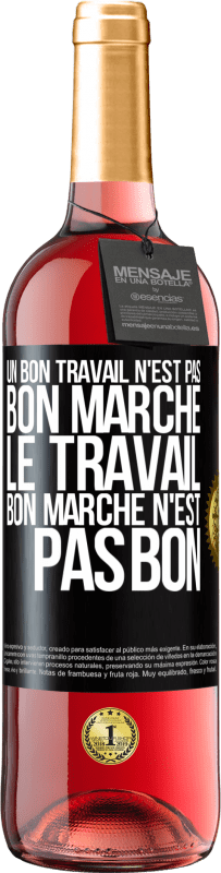 «Un bon travail n'est pas bon marché. Le travail bon marché n'est pas bon» Édition ROSÉ