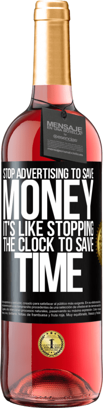 «Stop advertising to save money, it's like stopping the clock to save time» ROSÉ Edition