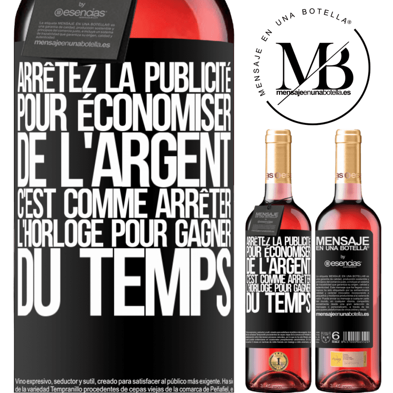 «Arrêtez de faire de la publicité pour économiser de l'argent, c'est comme arrêter l'horloge pour gagner du temps» Édition ROSÉ