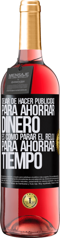 29,95 € Envío gratis | Vino Rosado Edición ROSÉ Dejar de hacer publicidad para ahorrar dinero, es como parar el reloj para ahorrar tiempo Etiqueta Negra. Etiqueta personalizable Vino joven Cosecha 2025 Tempranillo