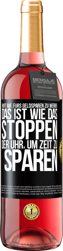 29,95 € | Roséwein ROSÉ Ausgabe Hört auf, fürs Geldsparen zu werben. Das ist wie das Stoppen der Uhr, um Zeit zu sparen Schwarzes Etikett. Anpassbares Etikett Junger Wein Ernte 2024 Tempranillo