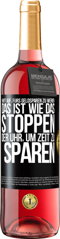 29,95 € Kostenloser Versand | Roséwein ROSÉ Ausgabe Hört auf, fürs Geldsparen zu werben. Das ist wie das Stoppen der Uhr, um Zeit zu sparen Schwarzes Etikett. Anpassbares Etikett Junger Wein Ernte 2025 Tempranillo