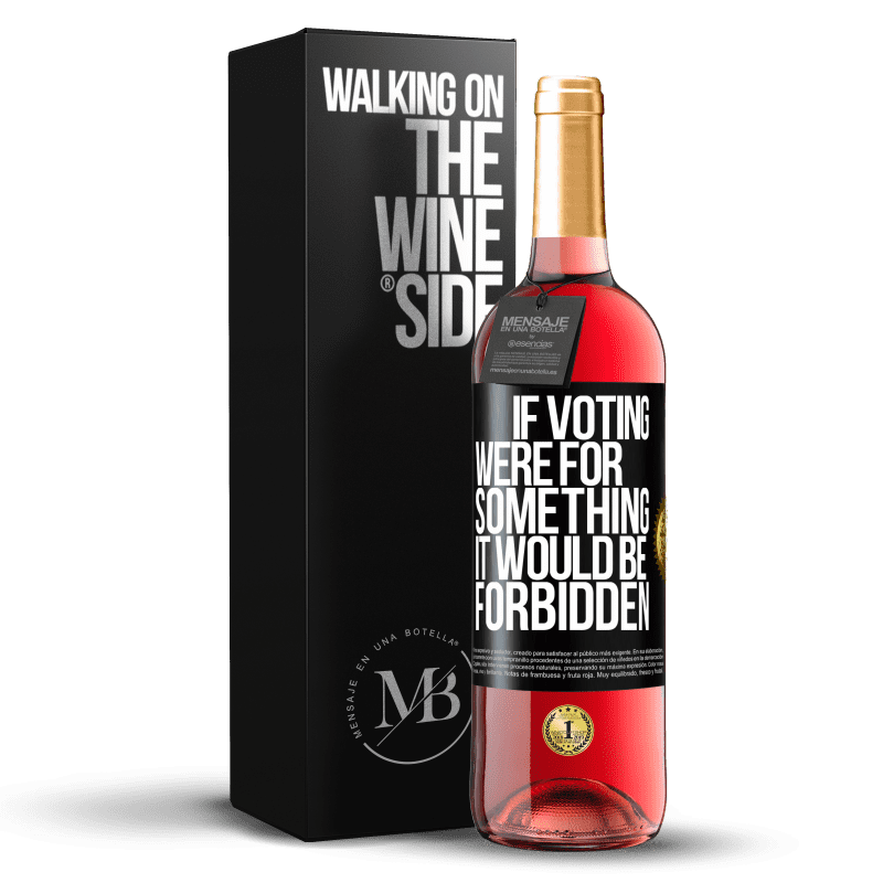 29,95 € Free Shipping | Rosé Wine ROSÉ Edition If voting were for something it would be forbidden Black Label. Customizable label Young wine Harvest 2023 Tempranillo