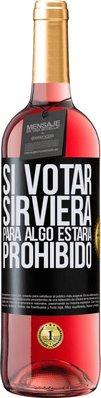 29,95 € | Vino Rosado Edición ROSÉ Si votar sirviera para algo estaría prohibido Etiqueta Negra. Etiqueta personalizable Vino joven Cosecha 2023 Tempranillo