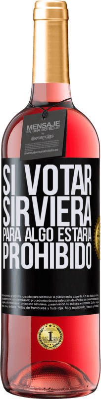 29,95 € | Vino Rosado Edición ROSÉ Si votar sirviera para algo estaría prohibido Etiqueta Negra. Etiqueta personalizable Vino joven Cosecha 2024 Tempranillo