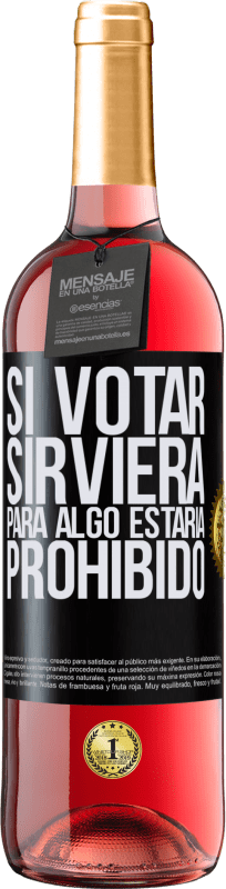 29,95 € | Vino Rosado Edición ROSÉ Si votar sirviera para algo estaría prohibido Etiqueta Negra. Etiqueta personalizable Vino joven Cosecha 2025 Tempranillo