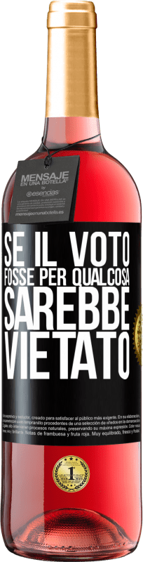 29,95 € | Vino rosato Edizione ROSÉ Se il voto fosse per qualcosa sarebbe vietato Etichetta Nera. Etichetta personalizzabile Vino giovane Raccogliere 2024 Tempranillo