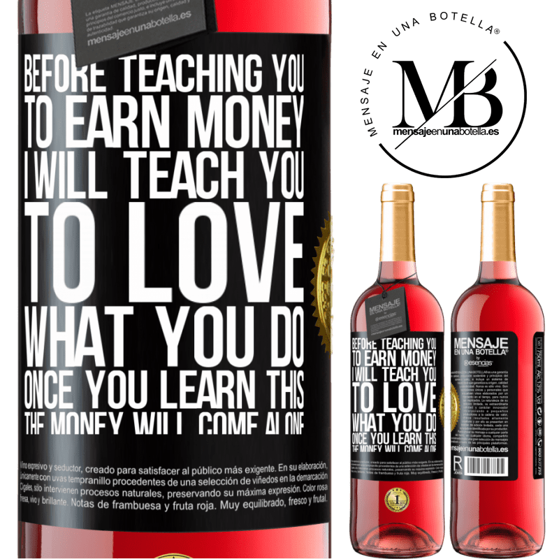 24,95 € Free Shipping | Rosé Wine ROSÉ Edition Before teaching you to earn money, I will teach you to love what you do. Once you learn this, the money will come alone Black Label. Customizable label Young wine Harvest 2021 Tempranillo