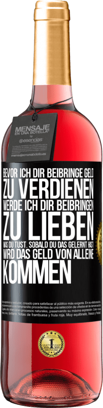 29,95 € | Roséwein ROSÉ Ausgabe Bevor ich dir beibringe Geld zu verdienen, werde ich dir beibringen zu lieben was du tust. Sobald du das gelernt hast, wird das Schwarzes Etikett. Anpassbares Etikett Junger Wein Ernte 2023 Tempranillo