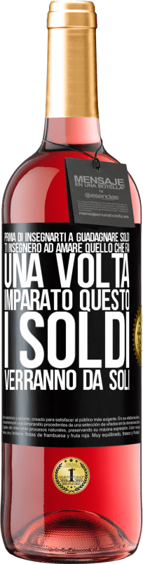 29,95 € Spedizione Gratuita | Vino rosato Edizione ROSÉ Prima di insegnarti a guadagnare soldi, ti insegnerò ad amare quello che fai. Una volta imparato questo, i soldi verranno da Etichetta Nera. Etichetta personalizzabile Vino giovane Raccogliere 2024 Tempranillo