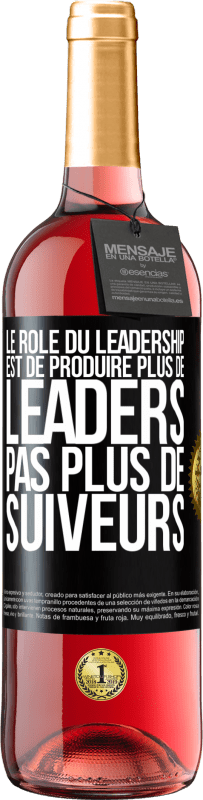 «Le rôle du leadership est de produire plus de leaders pas plus de suiveurs» Édition ROSÉ