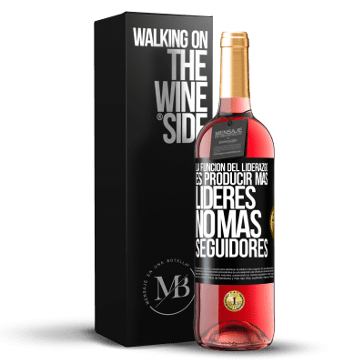 «La función del liderazgo es producir más líderes, no más seguidores» Edición ROSÉ