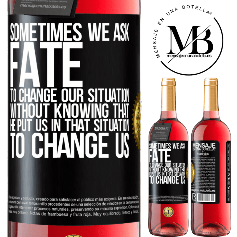 24,95 € Free Shipping | Rosé Wine ROSÉ Edition Sometimes we ask fate to change our situation without knowing that he put us in that situation, to change us Black Label. Customizable label Young wine Harvest 2021 Tempranillo
