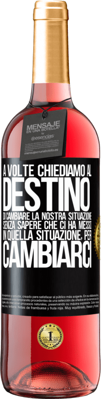 29,95 € | Vino rosato Edizione ROSÉ A volte chiediamo al destino di cambiare la nostra situazione senza sapere che ci ha messo in quella situazione, per Etichetta Nera. Etichetta personalizzabile Vino giovane Raccogliere 2024 Tempranillo