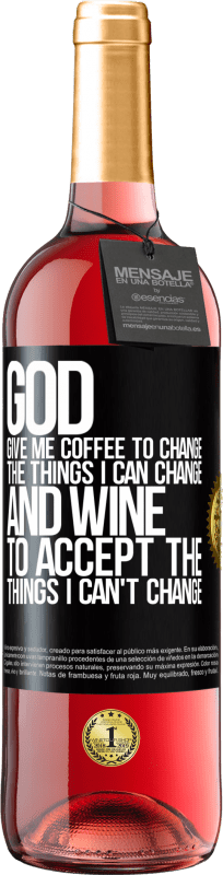29,95 € | Rosé Wine ROSÉ Edition God, give me coffee to change the things I can change, and he came to accept the things I can't change Black Label. Customizable label Young wine Harvest 2023 Tempranillo