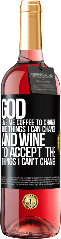 29,95 € | Rosé Wine ROSÉ Edition God, give me coffee to change the things I can change, and he came to accept the things I can't change Black Label. Customizable label Young wine Harvest 2024 Tempranillo