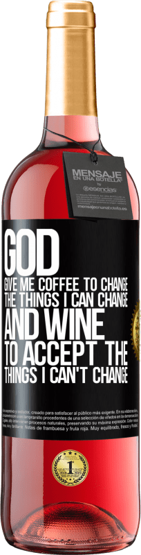 29,95 € | Rosé Wine ROSÉ Edition God, give me coffee to change the things I can change, and he came to accept the things I can't change Black Label. Customizable label Young wine Harvest 2025 Tempranillo
