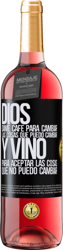 29,95 € | Vino Rosado Edición ROSÉ Dios, dame café para cambiar las cosas que puedo cambiar, y vino para aceptar las cosas que no puedo cambiar Etiqueta Negra. Etiqueta personalizable Vino joven Cosecha 2025 Tempranillo