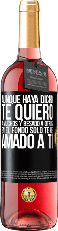 29,95 € | Vino Rosado Edición ROSÉ Aunque haya dicho te quiero a muchos y besado a otros, en el fondo sólo te he amado a ti Etiqueta Negra. Etiqueta personalizable Vino joven Cosecha 2024 Tempranillo