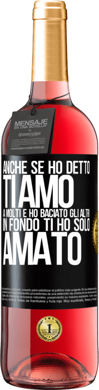 29,95 € | Vino rosato Edizione ROSÉ Anche se ho detto Ti amo a molti e ho baciato gli altri, in fondo ti ho solo amato Etichetta Nera. Etichetta personalizzabile Vino giovane Raccogliere 2025 Tempranillo