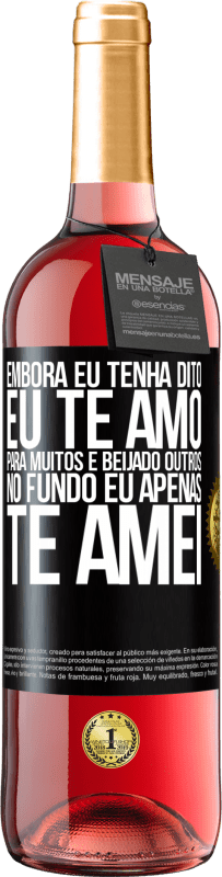 29,95 € | Vinho rosé Edição ROSÉ Embora eu tenha dito eu te amo para muitos e beijado outros, no fundo eu apenas te amei Etiqueta Preta. Etiqueta personalizável Vinho jovem Colheita 2025 Tempranillo