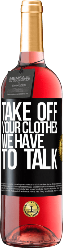 29,95 € | Rosé Wine ROSÉ Edition Take off your clothes, we have to talk Black Label. Customizable label Young wine Harvest 2025 Tempranillo