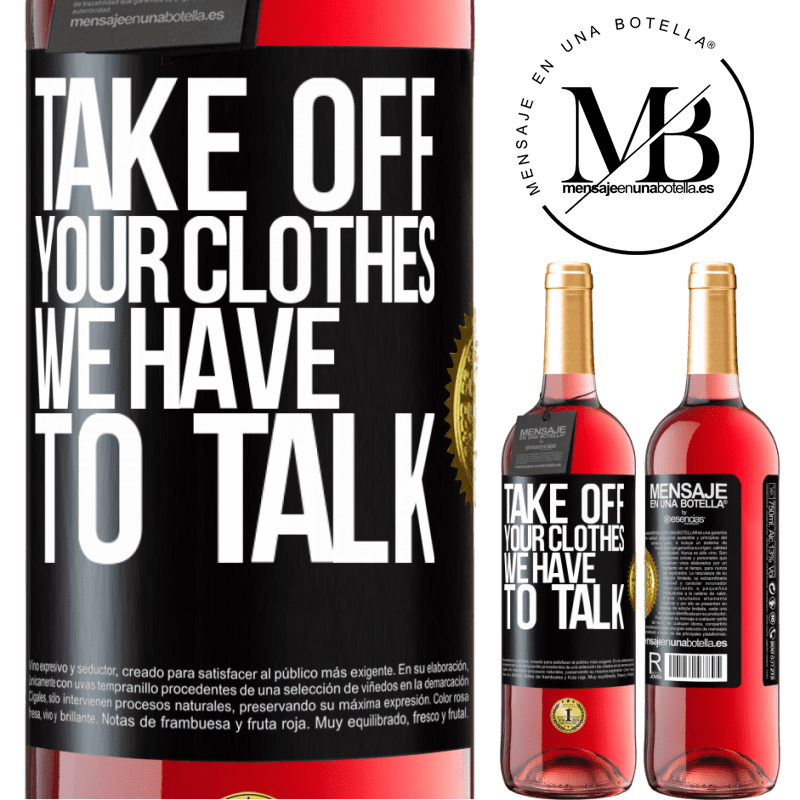 29,95 € Free Shipping | Rosé Wine ROSÉ Edition Take off your clothes, we have to talk Black Label. Customizable label Young wine Harvest 2021 Tempranillo