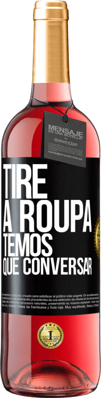 29,95 € | Vinho rosé Edição ROSÉ Tire a roupa, temos que conversar Etiqueta Preta. Etiqueta personalizável Vinho jovem Colheita 2025 Tempranillo
