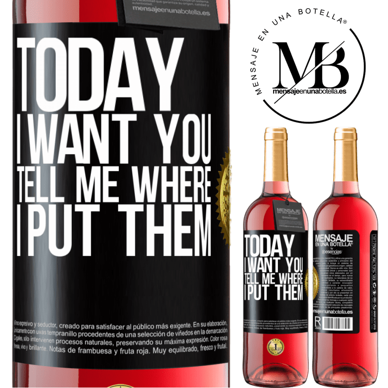 29,95 € Free Shipping | Rosé Wine ROSÉ Edition Today I want you. Tell me where I put them Black Label. Customizable label Young wine Harvest 2022 Tempranillo