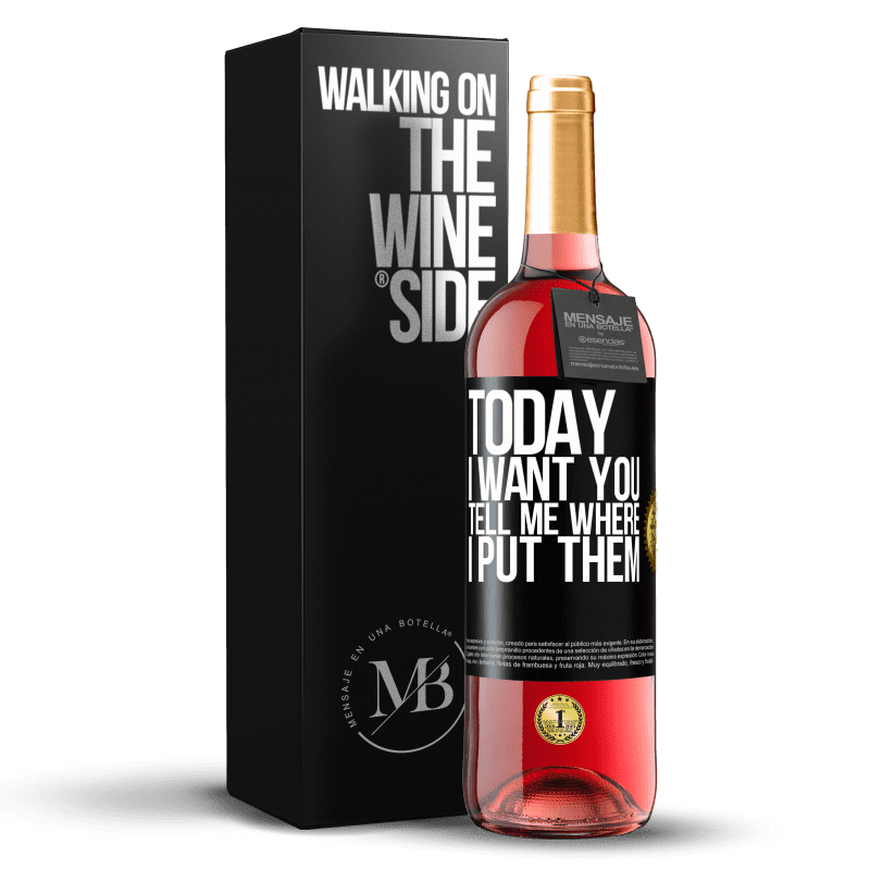 29,95 € Free Shipping | Rosé Wine ROSÉ Edition Today I want you. Tell me where I put them Black Label. Customizable label Young wine Harvest 2023 Tempranillo