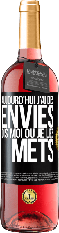 29,95 € | Vin rosé Édition ROSÉ Aujourd'hui j'ai des envies. Dis moi où je les mets Étiquette Noire. Étiquette personnalisable Vin jeune Récolte 2025 Tempranillo