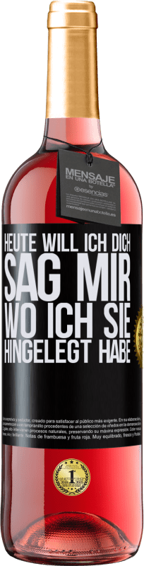 29,95 € Kostenloser Versand | Roséwein ROSÉ Ausgabe Heute will ich dich. Sag mir, wo ich sie hingelegt habe Schwarzes Etikett. Anpassbares Etikett Junger Wein Ernte 2024 Tempranillo