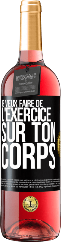 29,95 € | Vin rosé Édition ROSÉ Je veux faire de l'exercice sur ton corps Étiquette Noire. Étiquette personnalisable Vin jeune Récolte 2024 Tempranillo