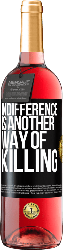 29,95 € Free Shipping | Rosé Wine ROSÉ Edition Indifference is another way of killing Black Label. Customizable label Young wine Harvest 2025 Tempranillo