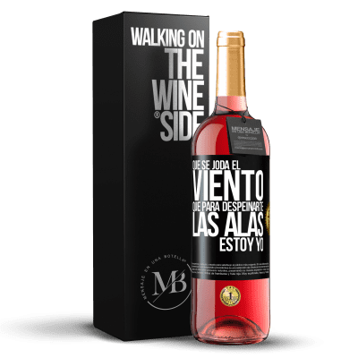 «Que se joda el viento, que para despeinarte las alas, estoy yo» Edición ROSÉ