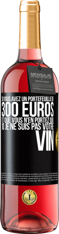 29,95 € | Vin rosé Édition ROSÉ Si vous avez un portefeuille de 300 euros et que vous n'en portez que 10 je ne suis pas votre vin Étiquette Noire. Étiquette personnalisable Vin jeune Récolte 2023 Tempranillo