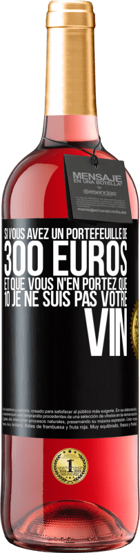 29,95 € | Vin rosé Édition ROSÉ Si vous avez un portefeuille de 300 euros et que vous n'en portez que 10 je ne suis pas votre vin Étiquette Noire. Étiquette personnalisable Vin jeune Récolte 2024 Tempranillo