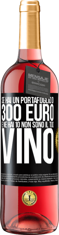 «Se hai un portafoglio di 300 euro e ne hai 10, non sono il tuo vino» Edizione ROSÉ