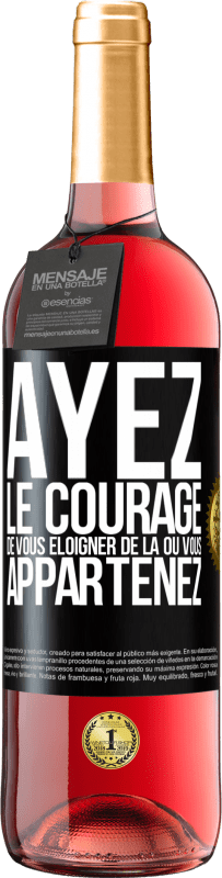 29,95 € | Vin rosé Édition ROSÉ Ayez le courage de vous éloigner de là où vous appartenez Étiquette Noire. Étiquette personnalisable Vin jeune Récolte 2024 Tempranillo