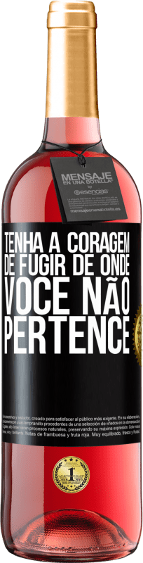 «Tenha a coragem de fugir de onde você não pertence» Edição ROSÉ