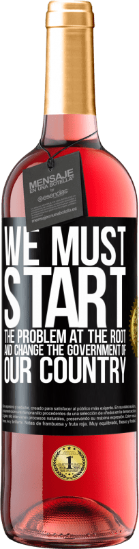 29,95 € | Rosé Wine ROSÉ Edition We must start the problem at the root, and change the government of our country Black Label. Customizable label Young wine Harvest 2024 Tempranillo